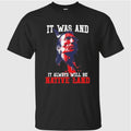 It was and it always will be native land Shirt
