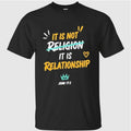 It Is Not Religion It Is Relationship 1713 T Shirt
