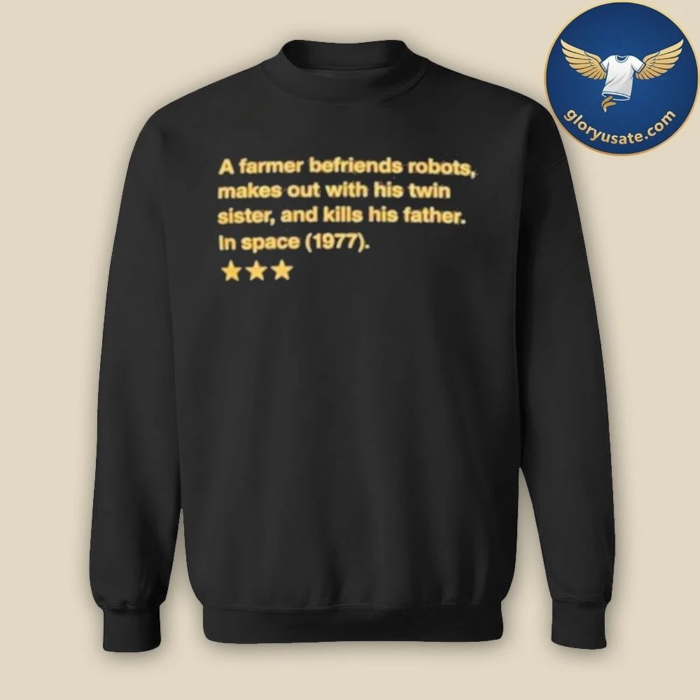 A Farmer Befriends Robots Makes Out With His Twin Sister and Kills His Father in Space 1977 Shirt