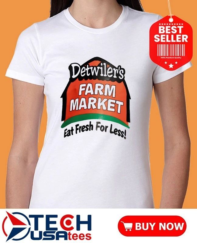 Detwiler’s Farm Market Eat Fresh For Less shirt