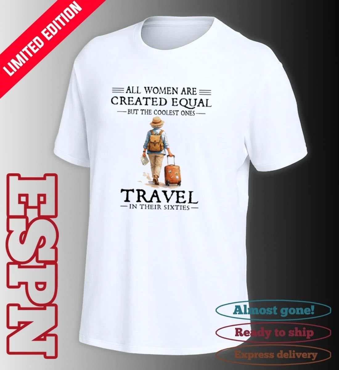 All Women Are Created Equal But The Coolest Ones Travel In Their Sixties shirt