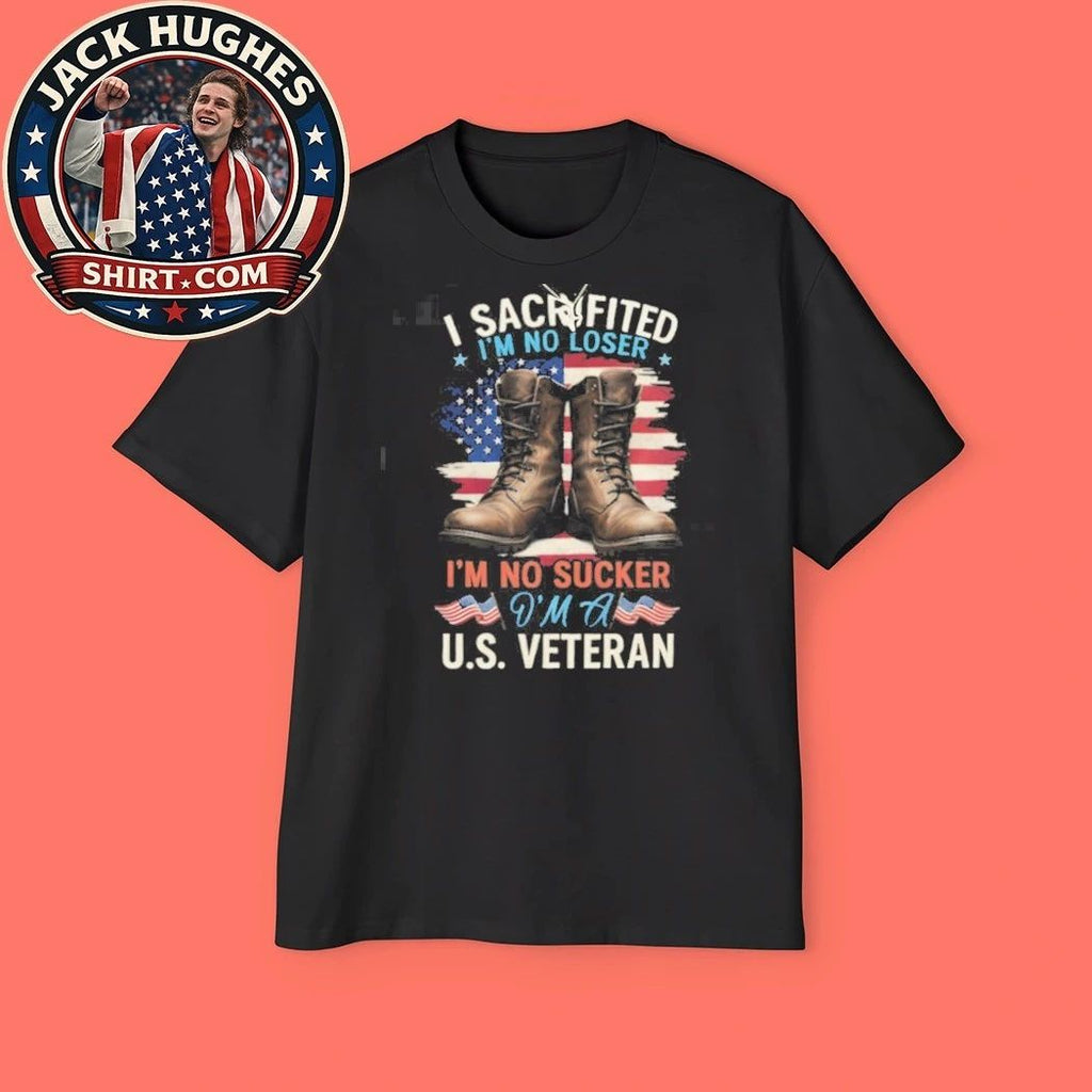 I Sacrificed I #8217 M No Sucker I #8217 M A U S Veteran Boots Amp Flag Shirt