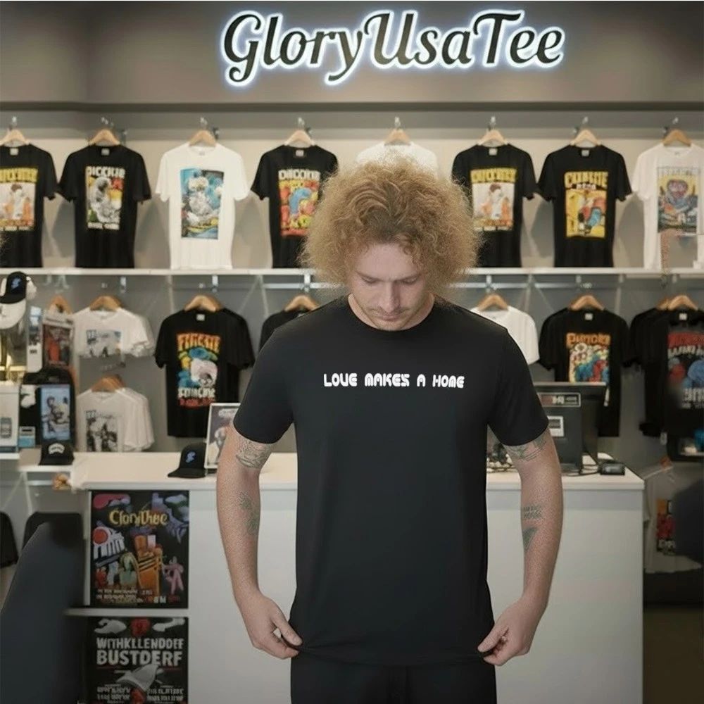 Love Makes A Home Shirt