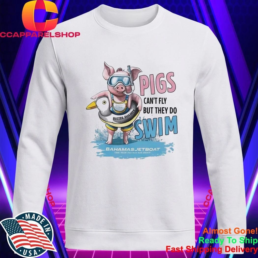 Pigs Can’t Fly But They Do Swim Shirt