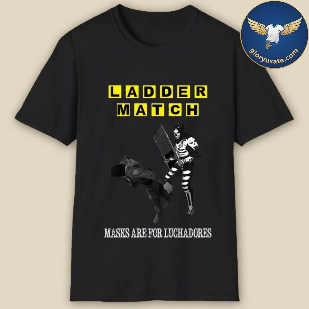 Ladder Match Masks Are For Luchadores Chairshot ICE Shirt