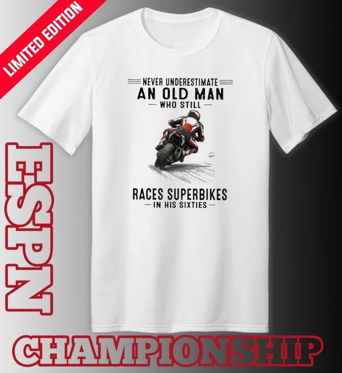 Never Underestimate An Old Man Who Still Races Superbikes In His Sixties Shirt