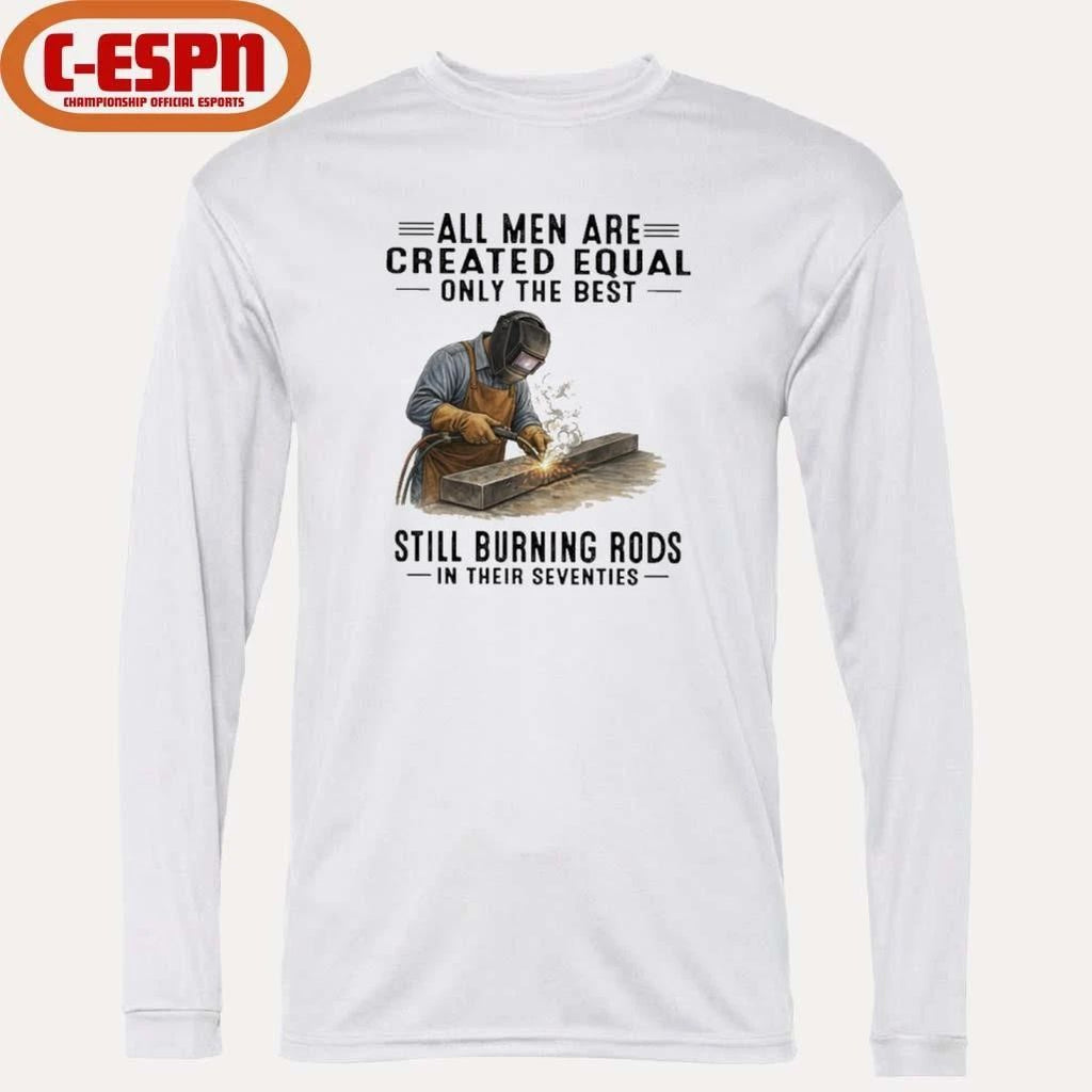 All Men Are Created Equal Only The Best Still Burning Rods In Their Seventies T-Shirt