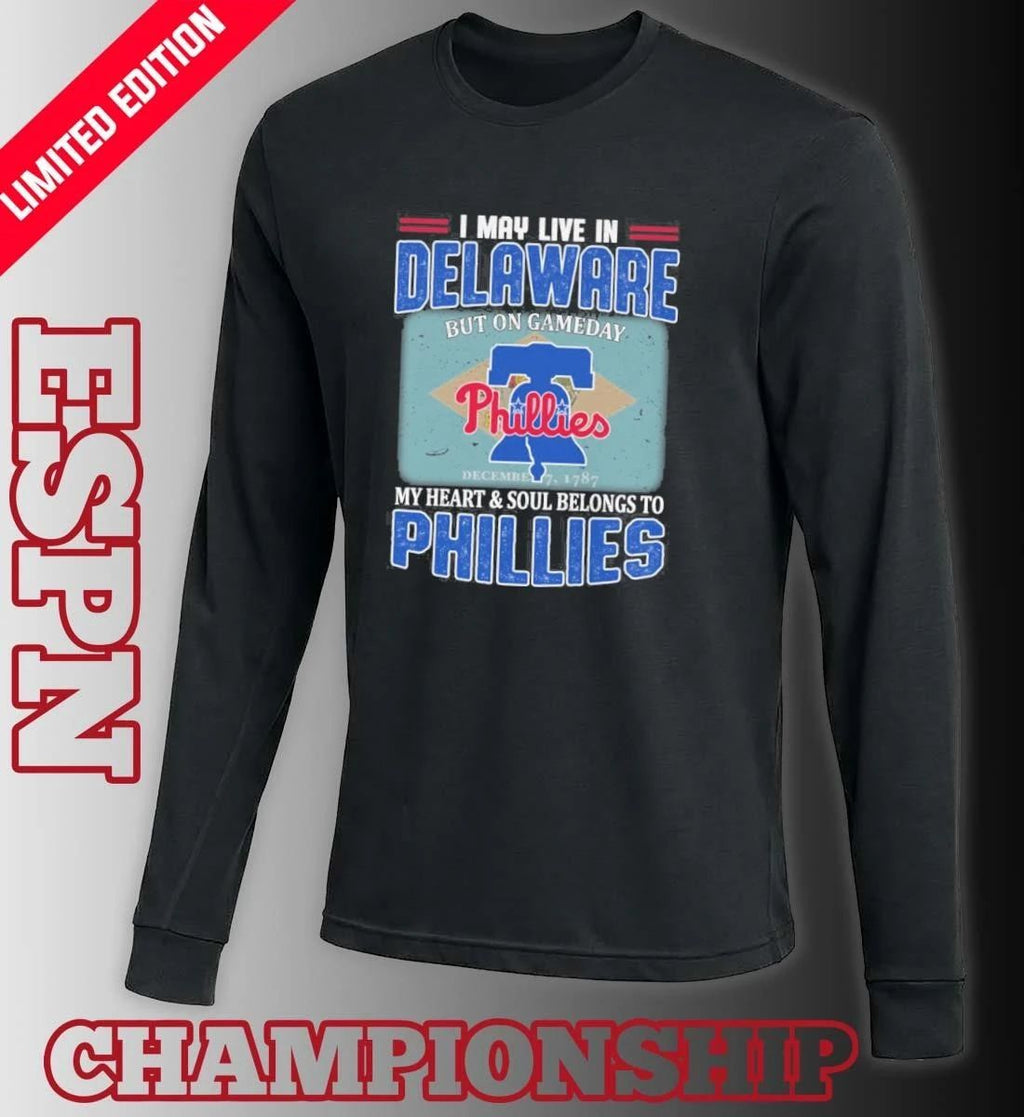 I May Live In Delaware But On Gameday My Heart & Soul Belongs To Philadelphia Phillies Shirt