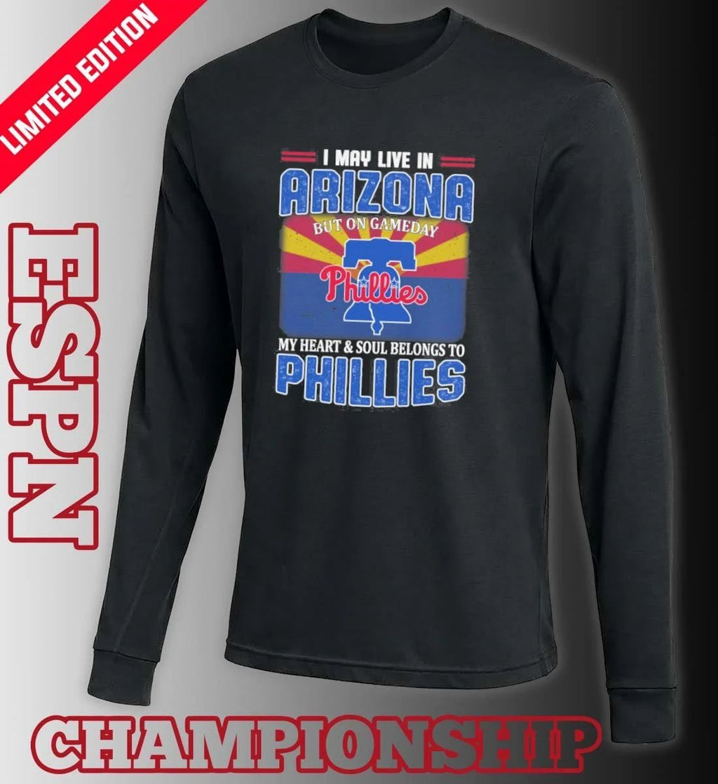 I May Live In Arizona But On Gameday My Heart & Soul Belongs To Philadelphia Phillies Shirt