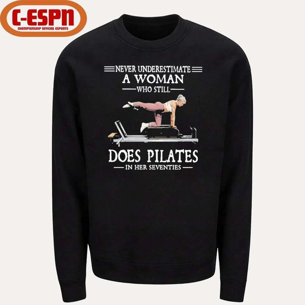 Never Underestimate A Woman Who Still Does Pilate In Her Seventies Shirt