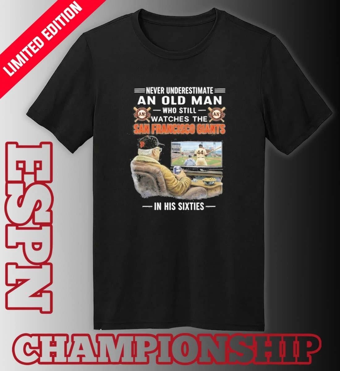 Never Underestimate An Old Man Who Still Watches The San Francisco Giants In His Sixties Shirt