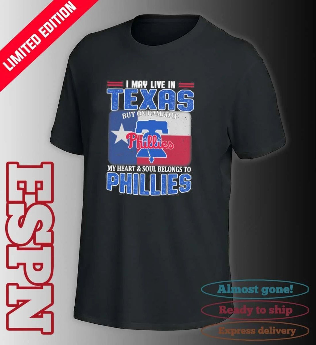 I May Live In Texas But On Gameday My Heart & Soul Belongs To Philadelphia Phillies Shirt