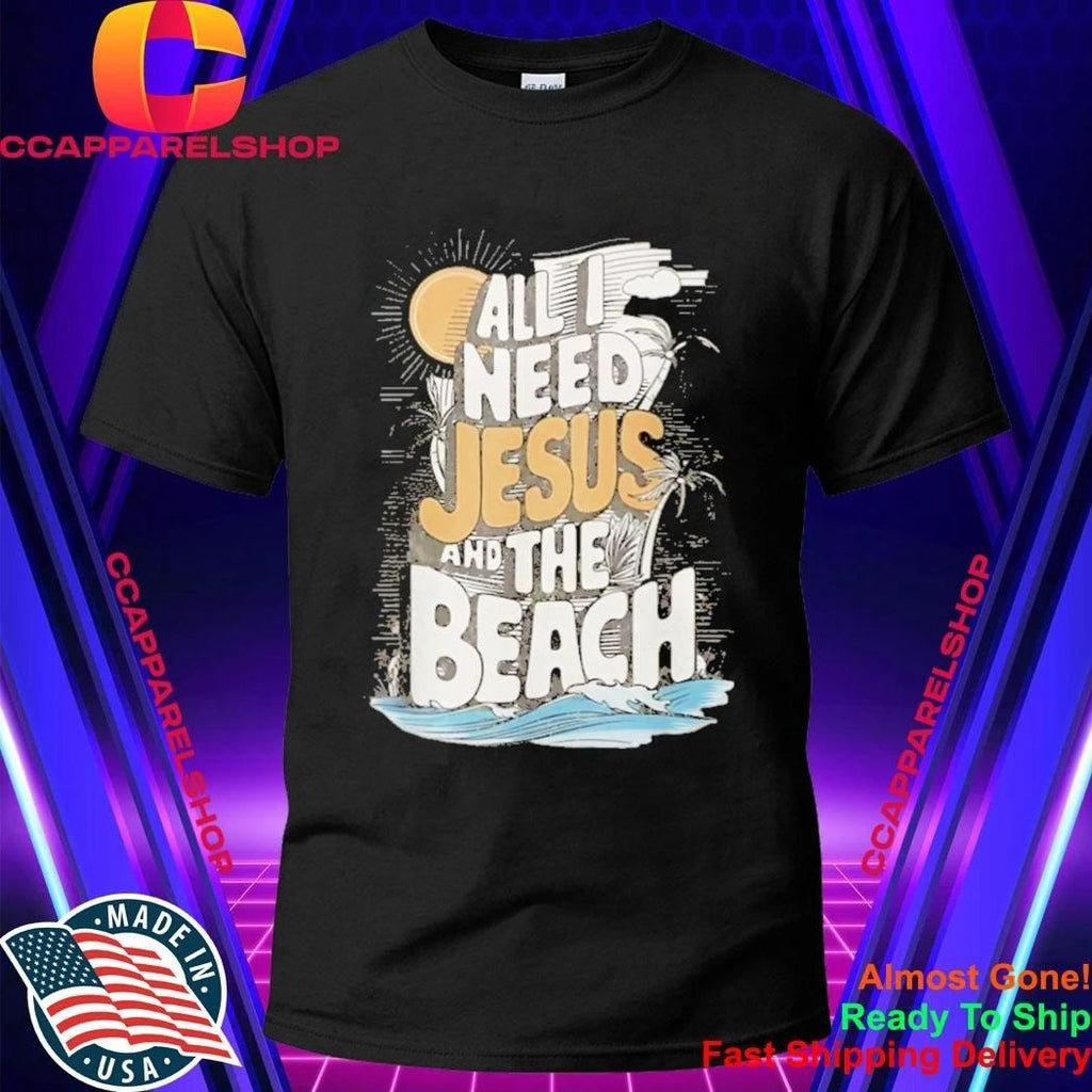 All I Need Jesus and The Beach Funny Christian Shirt
