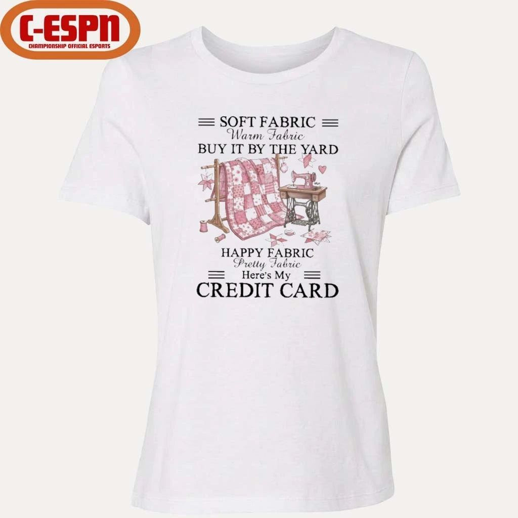 Soft Fabric Warm Fabric Buy It By The Yard Happy Fabric Pretty Fabric Here’s My Credit Card T-Shirt
