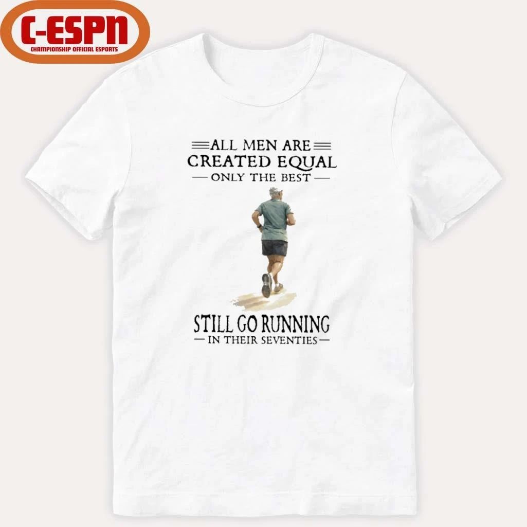 All Men Are Created Equal Only The Best Still Go Running In Their Seventies Shirt
