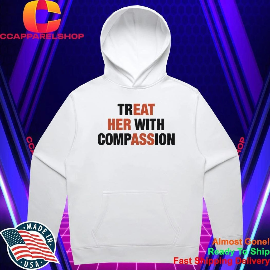 Treat Her With Compassion Shirt
