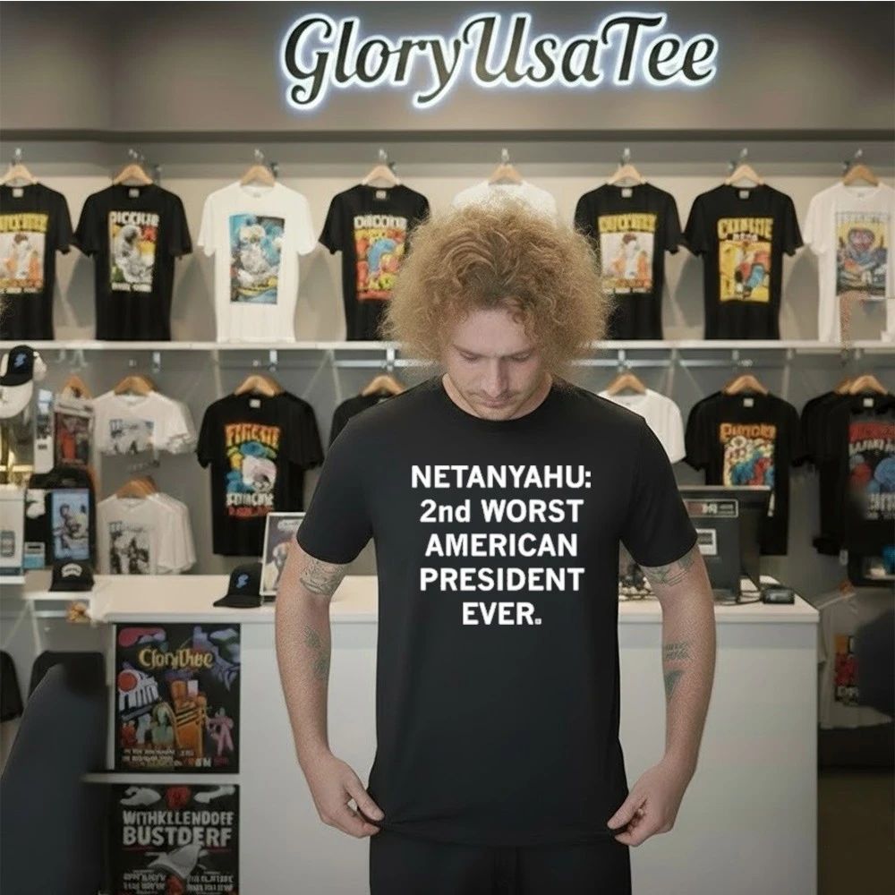 Netanyahu 2nd Worst American President Ever Shirt