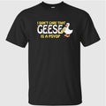 I Don’t Care That Geese Is A Psyop Shirt