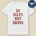 Lane Kiffin Do Dilfs Not Drugs Shirt