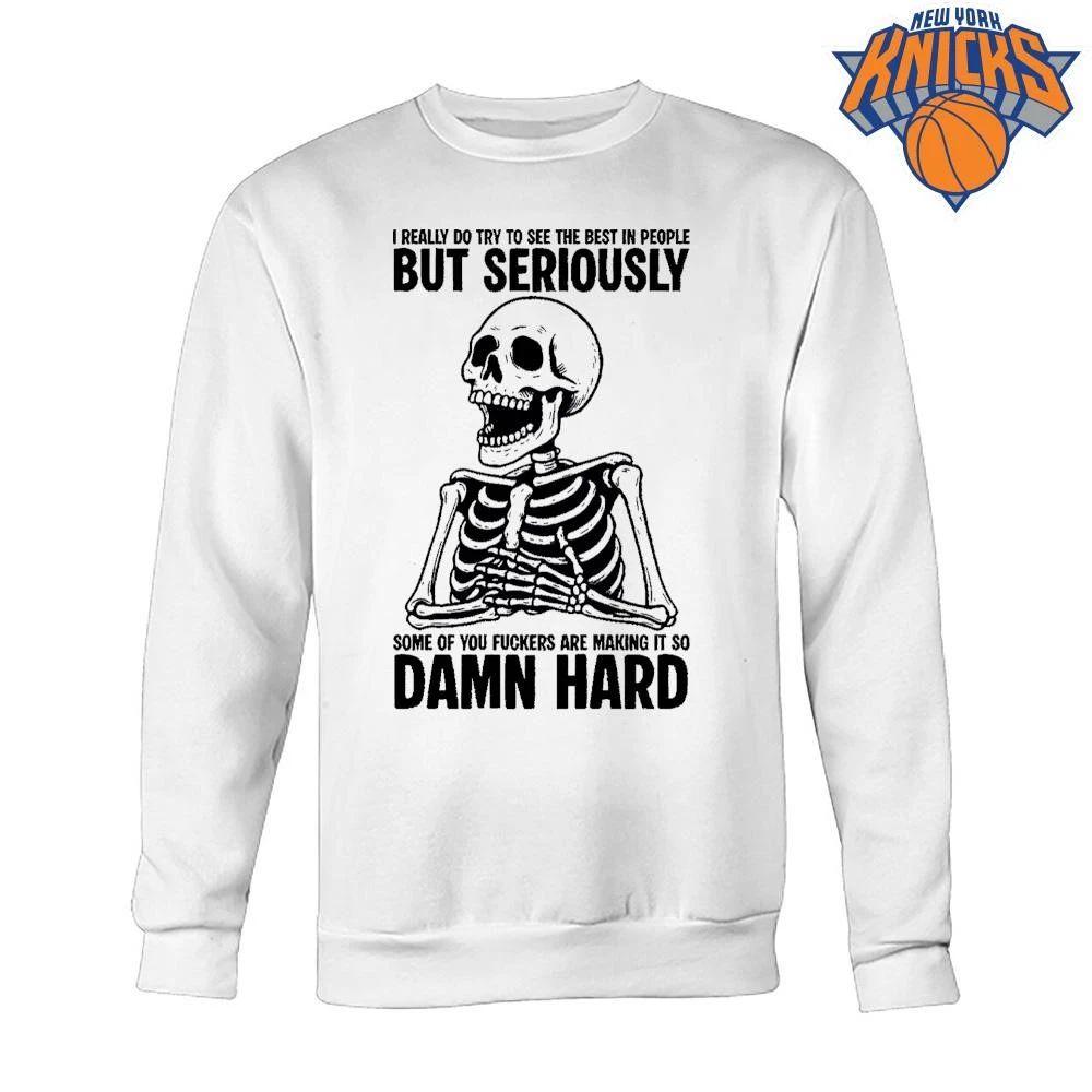 I Really Do Try To See The Best In People But Seriously Skeleton Meme Shirt