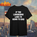 If The Longhorns Lose I’m Going To KMS t-shirt