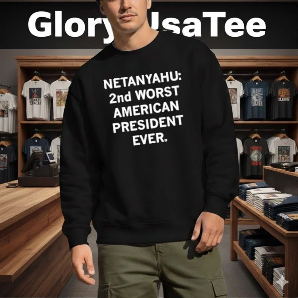 Netanyahu 2nd Worst American President Ever Shirt