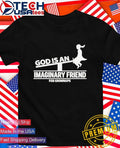 God is an imaginary friend for grownups shirt