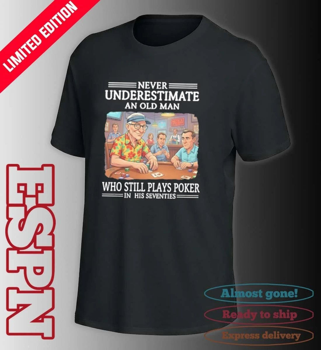 Never Underestimate An Old Man Who Still Plays Poker In His Seventies Shirt