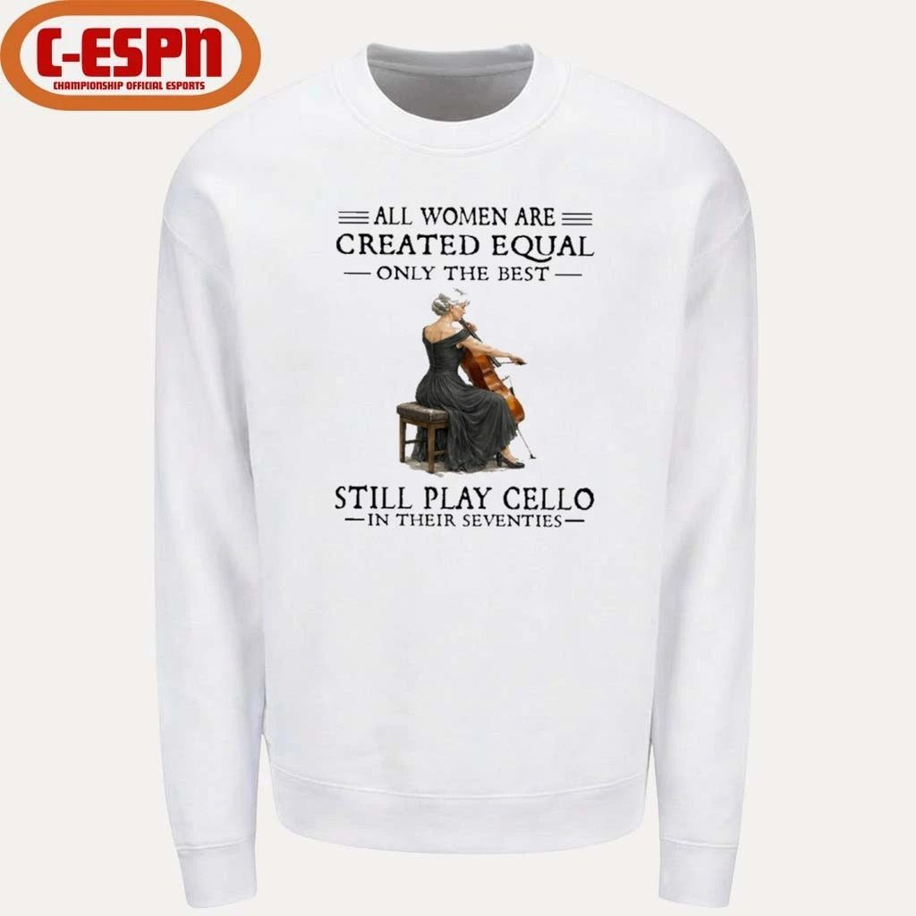 Grandma All Women Are Created Equal Only The Best Still Play Cello In Their Seventies Shirt