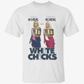 Erika Kirk Are Druski Kirk White Chicks Shirt