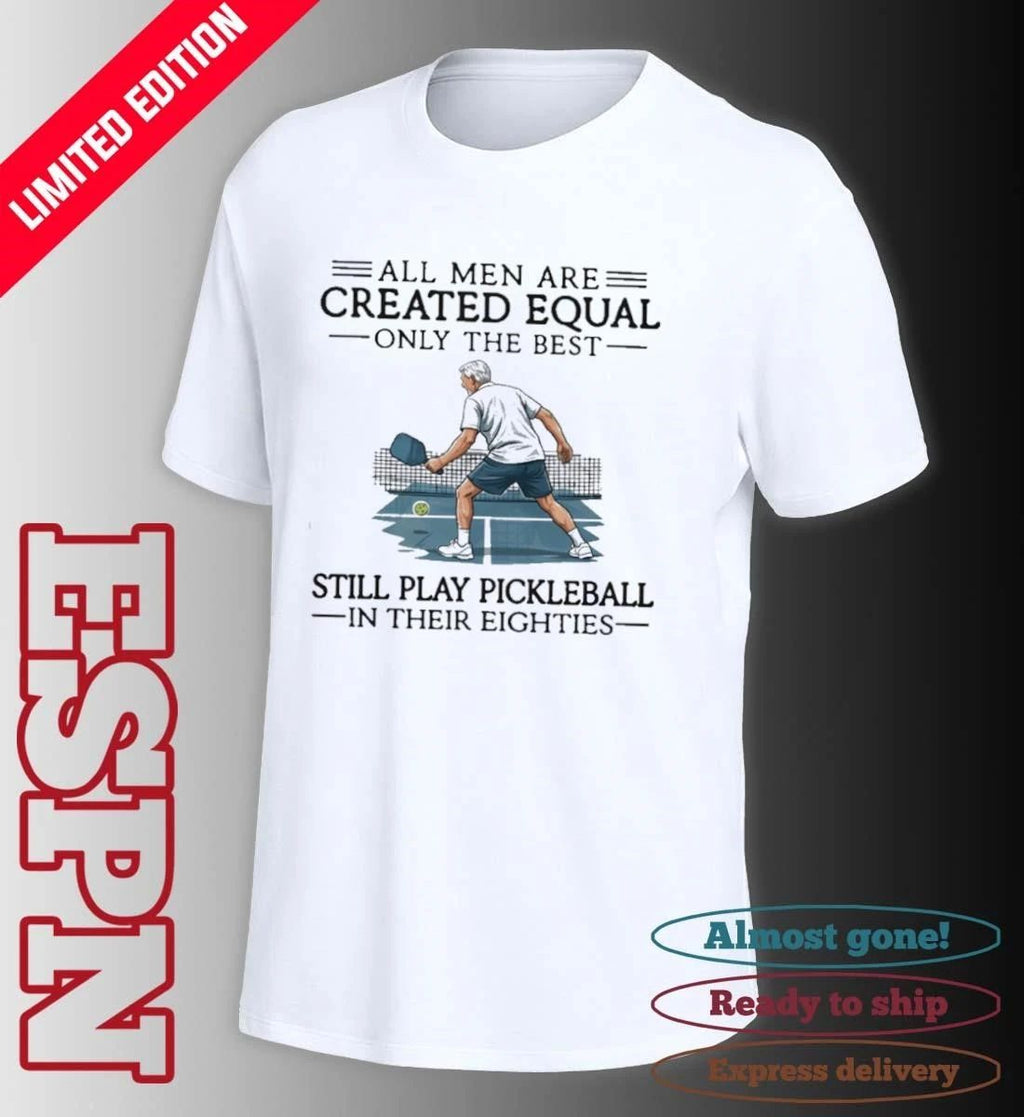 Retro All Men Are Created Equal Only The Best Still Play Pickleball In Their Eighties Shirt