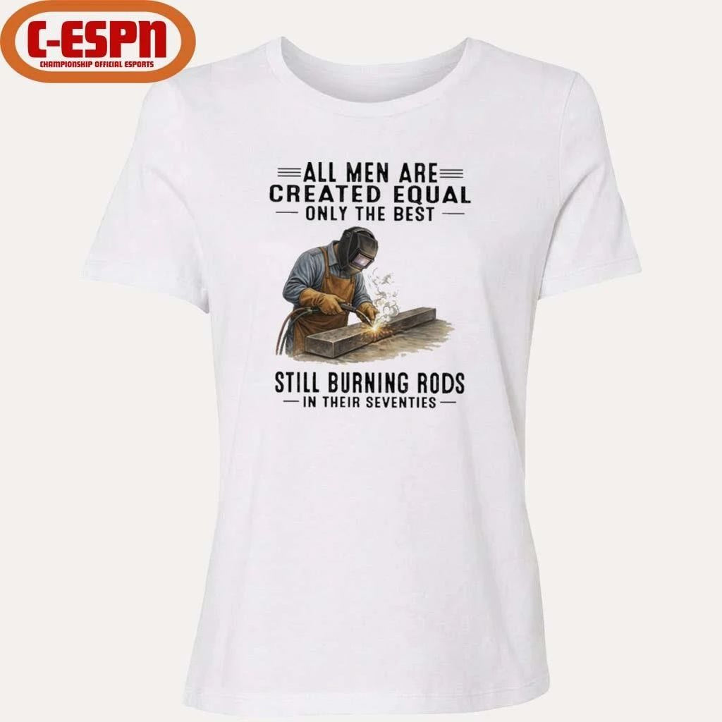 All Men Are Created Equal Only The Best Still Burning Rods In Their Seventies T-Shirt
