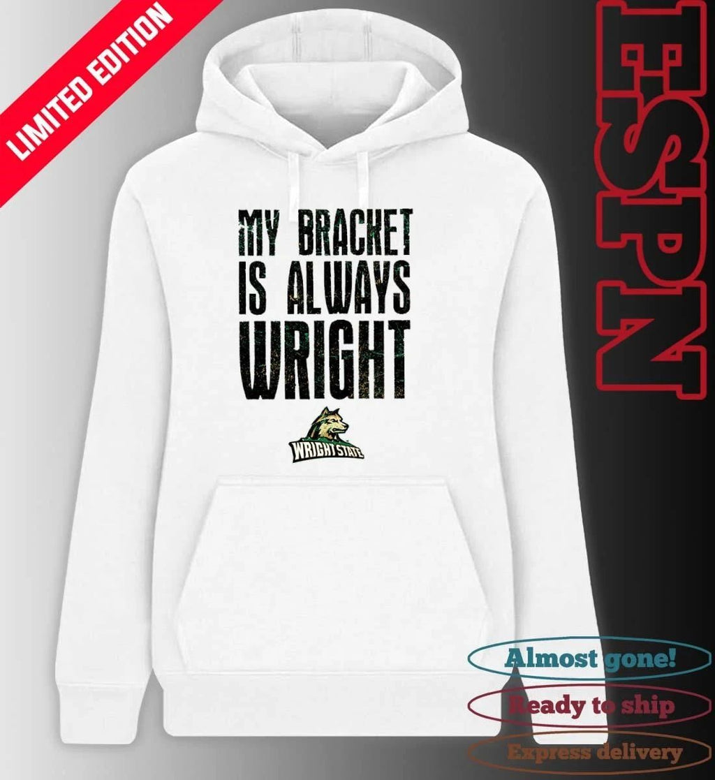 Wright State Raiders Basketball My Bracket Is Always Wright Shirt