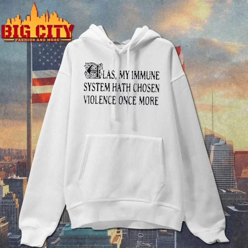 Original Las My Immune System Hath Chosen Violence Once More T-Shirt