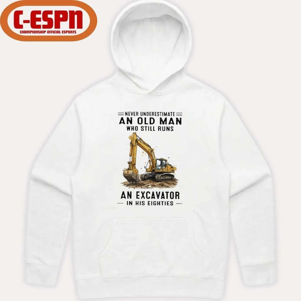 Never Underestimate An Old Man Who Still Runs An Excavator In His Eighties T-Shirt