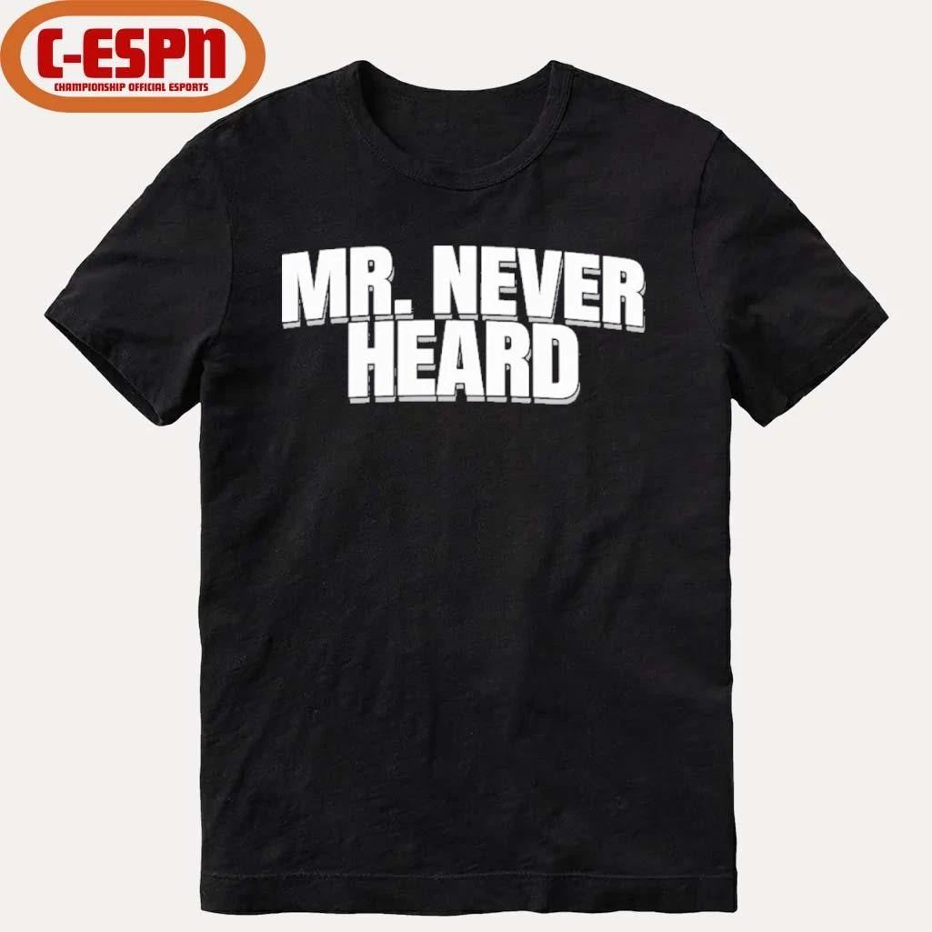 Mr. Never Heard T-Shirt