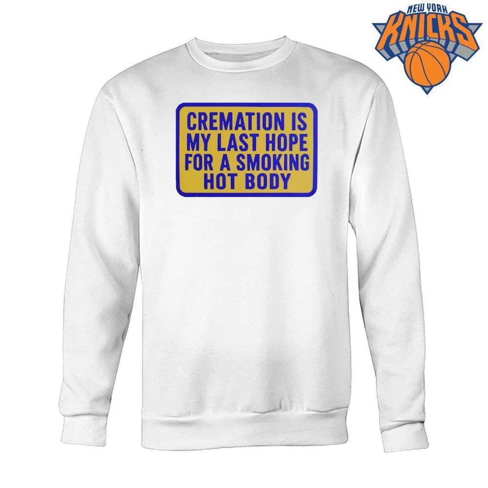 Cremation Is My Last Hope For A Smoking Hot Body Funny Sarcastic Quote Shirt