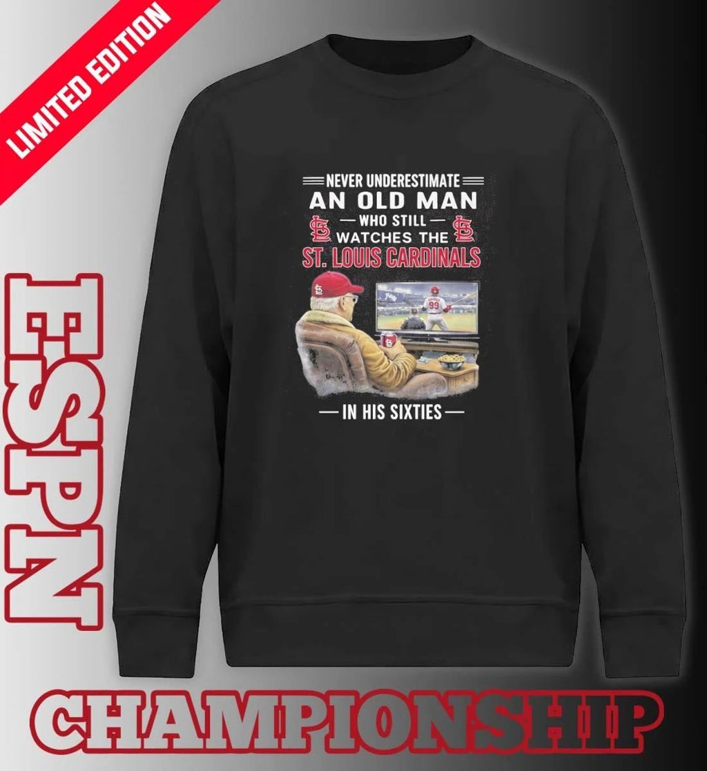 Never Underestimate An Old Man Who Still Watches The St. Louis Cardinals In His Sixties Shirt