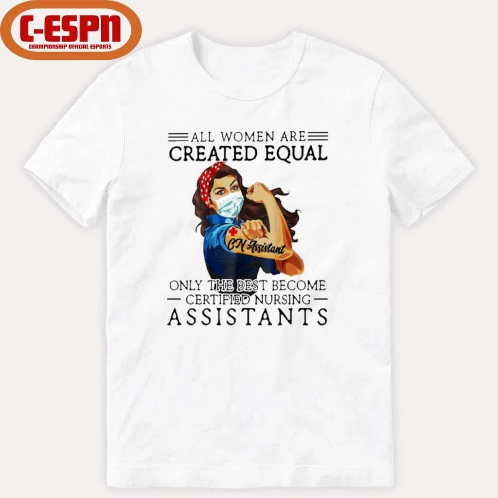 All Men Are Created Equal, Only The Best Become Nursing Assistant Shirt