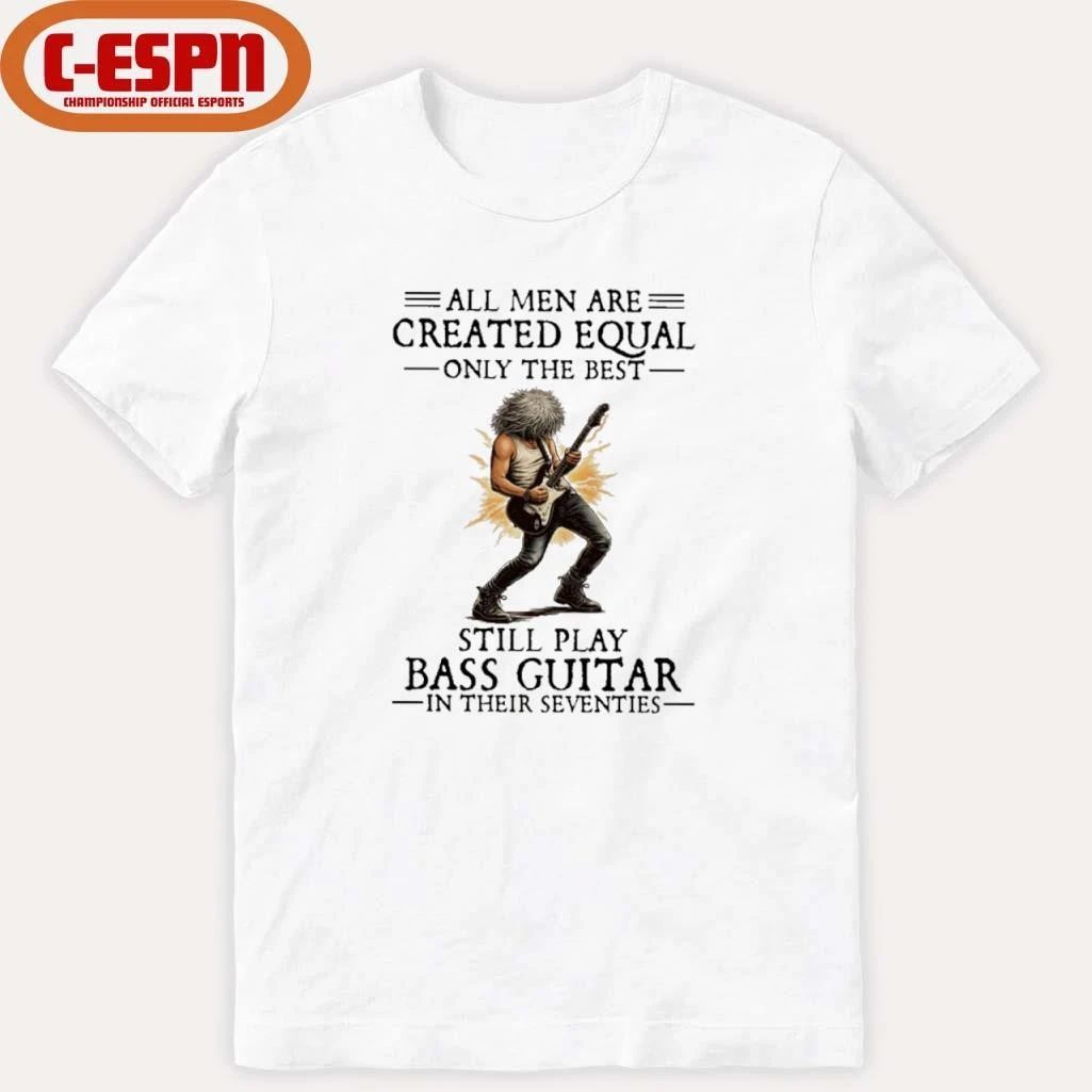 All Men Are Created Equal, Only The Best Still Play Bass Guitar In Their Seventies Shirt