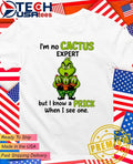 Grinch I’m no cactus expert but I know a prick when I see one shirt
