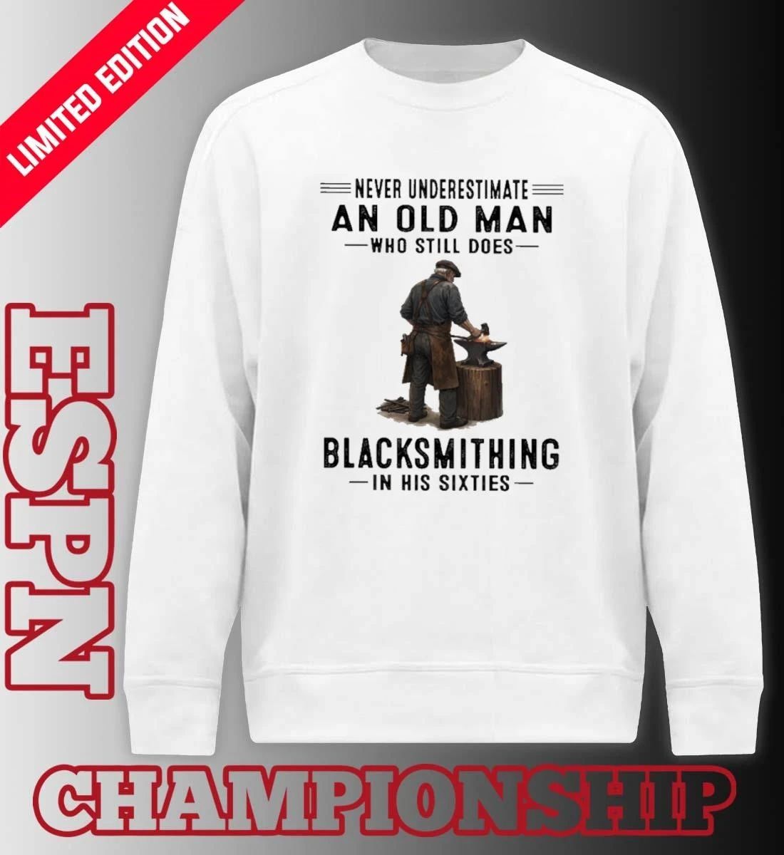 Never Underestimate An Old Man Who Still Does Blacksmithing In His Sixties Shirt