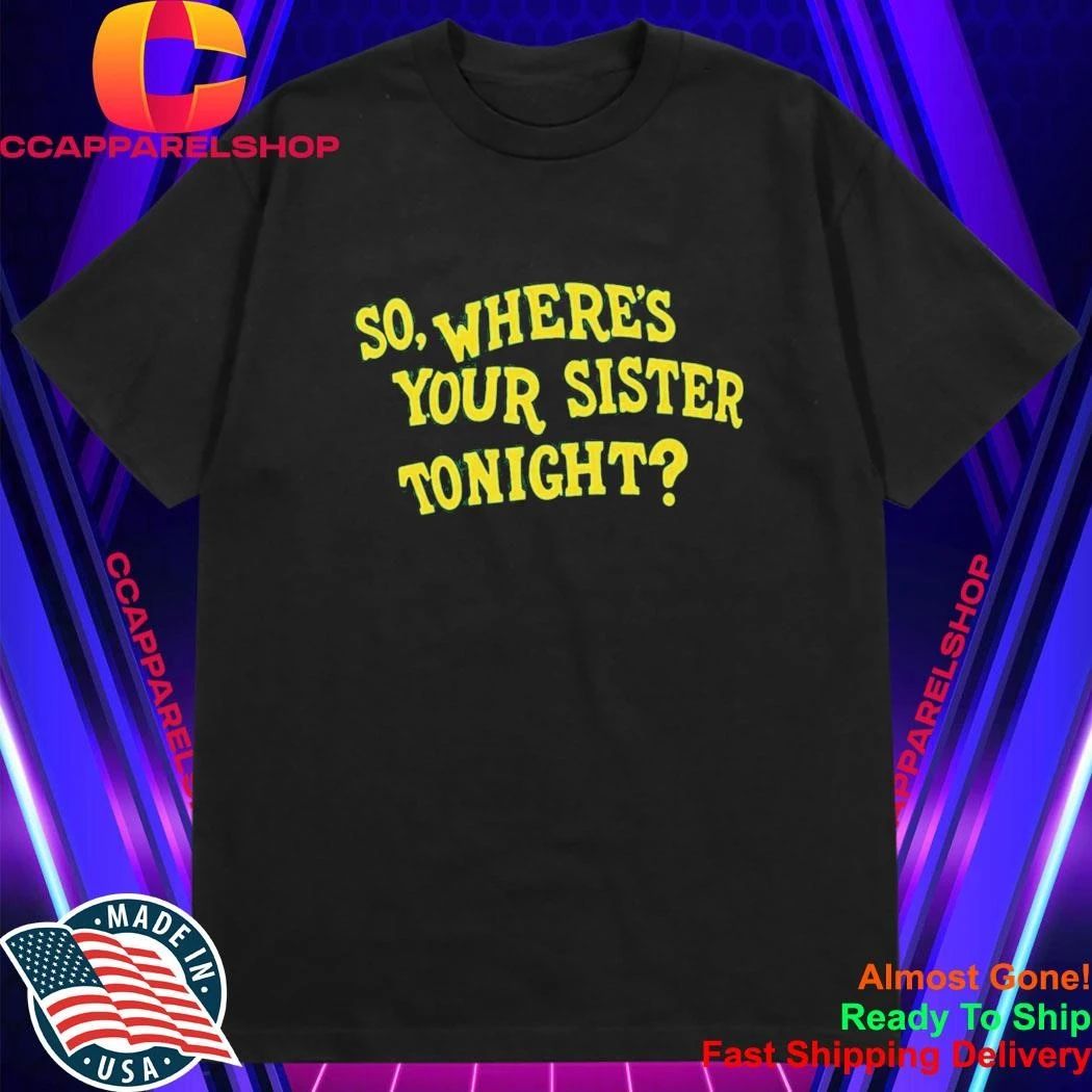 Memo Ochoa So Where’s Your Sister Tonight Shirt