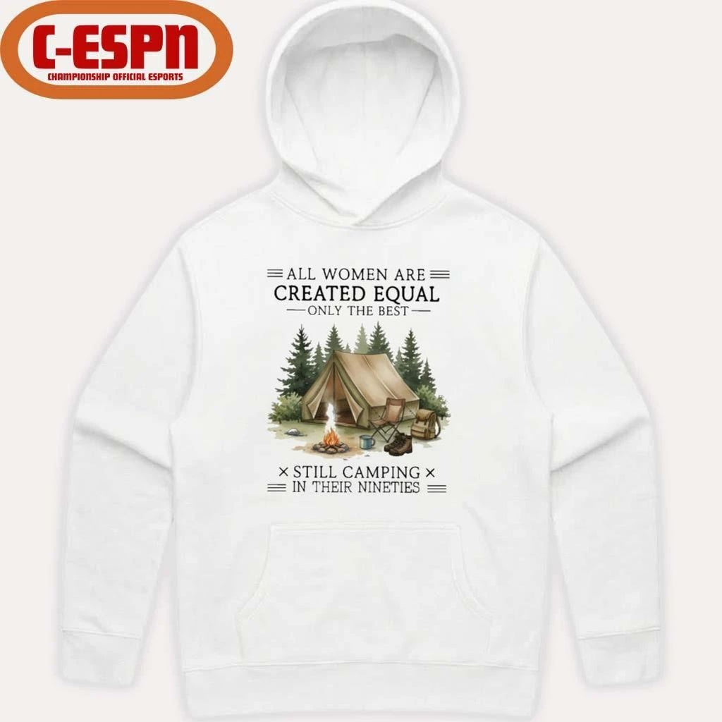 All Women Are Created Equal Only The Best Still Camping In Their Nineties shirt
