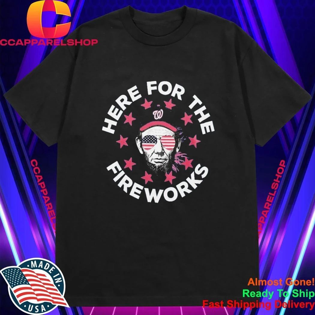 Here For The Fireworks Washington Nationals Nationals Patriotic Shirt