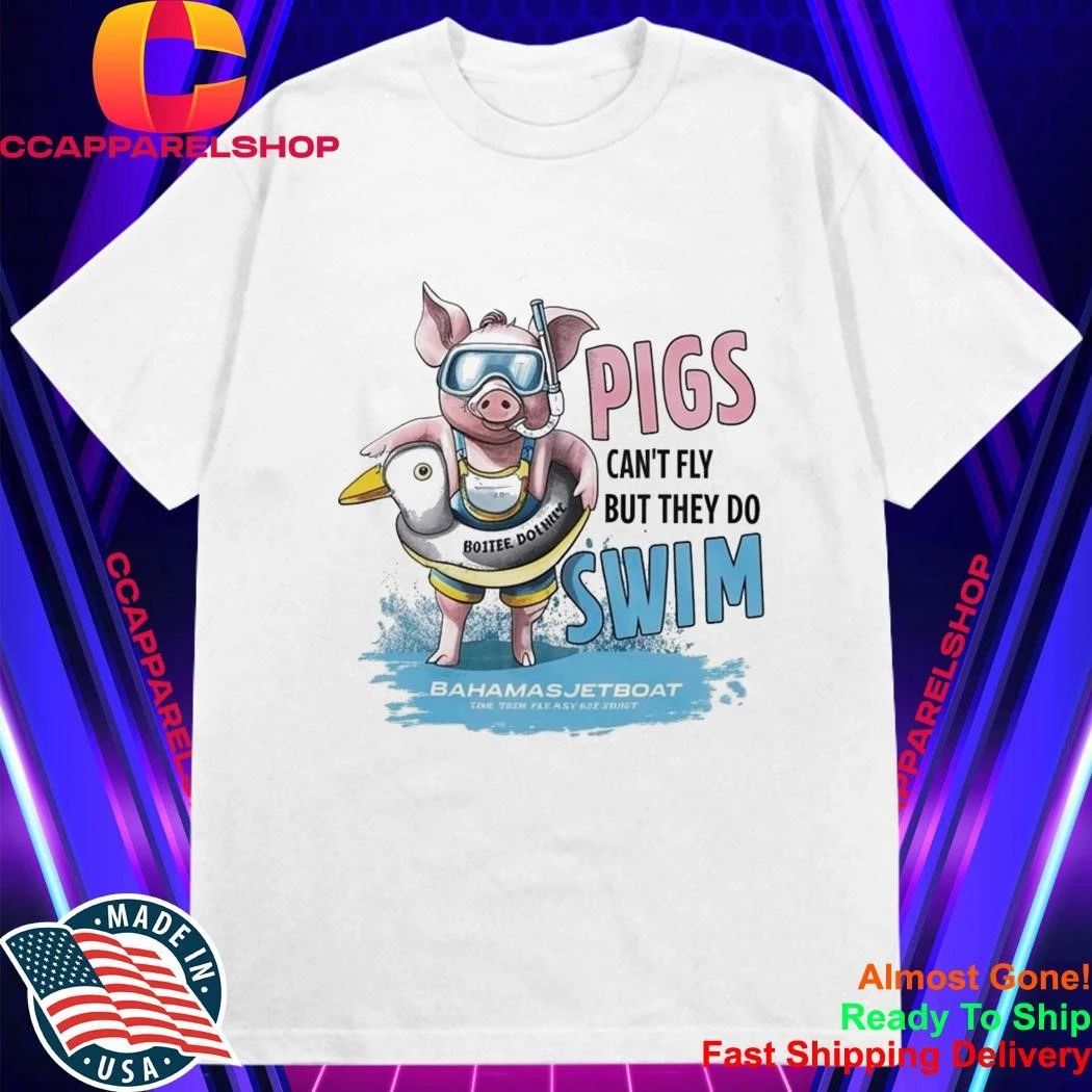 Pigs Can’t Fly But They Do Swim Shirt