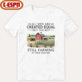 All Men Are Created Equal, Only The Best Still Farming In Their Eighties Shirt