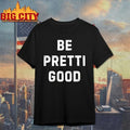 Be Pretti Good Anti ICE t-shirt