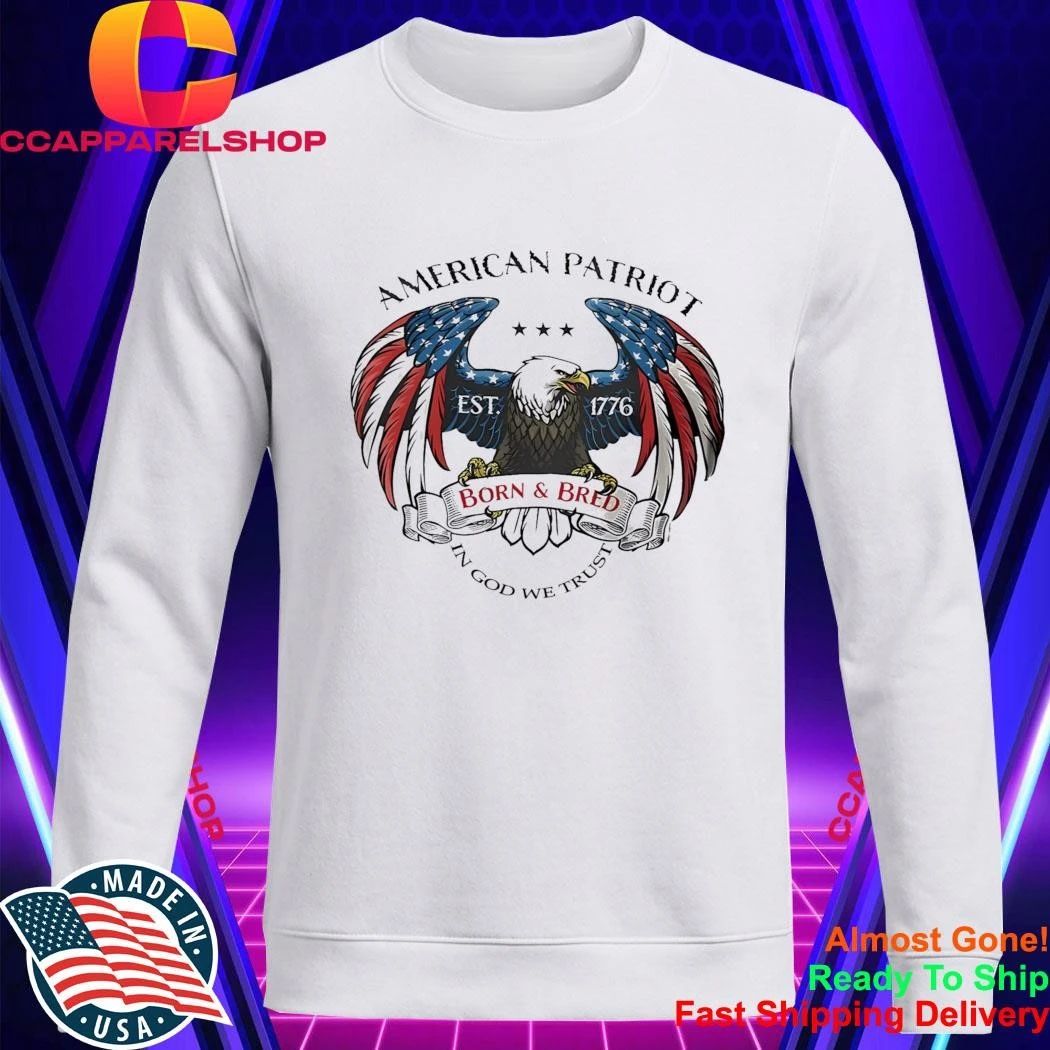 American Patriot Eagle Born And Bred 1776 In God We Trust Shirt