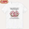 All Women Are Created Equal Only The Best Still Gardening In Their Seventies Shirt